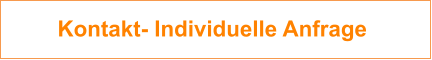Kontakt- Individuelle Anfrage
