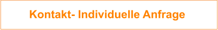 Kontakt- Individuelle Anfrage